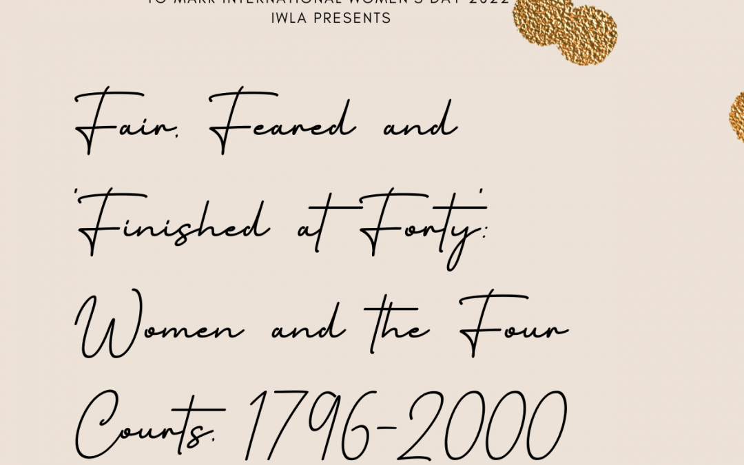 Fair, Feared and ‘Finished at Forty’: Women and the Four Courts, 1796-2000